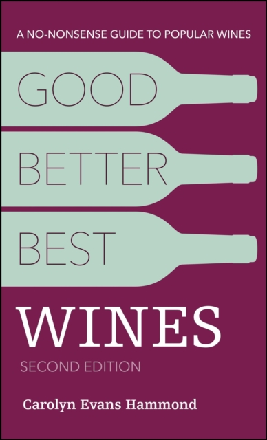 Good, Better, Best Wines, 2nd Edition : A No-nonsense Guide to Popular Wines, EPUB eBook