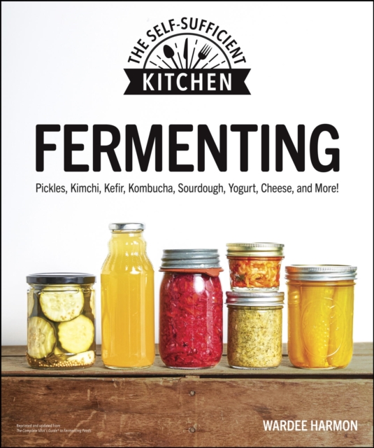 Fermenting : Pickles, Kimchi, Kefir, Kombucha, Sourdough, Yogurt, Cheese and More!, EPUB eBook