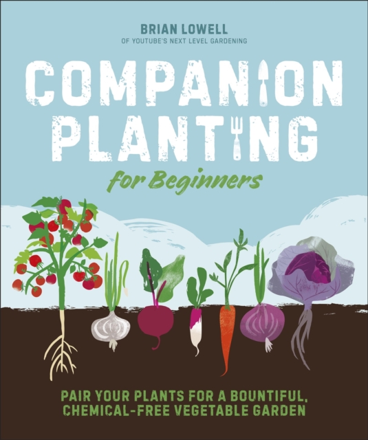 Companion Planting for Beginners : Pair Your Plants for a Bountiful, Chemical-Free Vegetable Garden, EPUB eBook