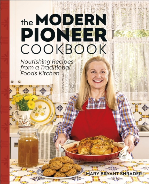 The Modern Pioneer Cookbook : Nourishing Recipes From a Traditional Foods Kitchen, EPUB eBook