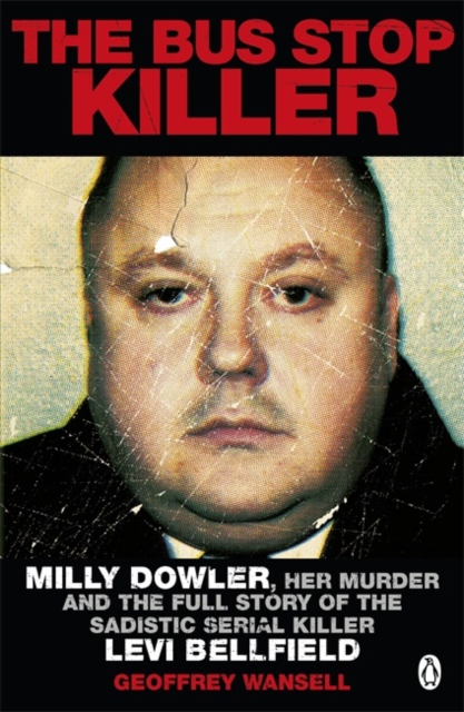 The Bus Stop Killer : Milly Dowler, Her Murder and the Full Story of the Sadistic Serial Killer Levi Bellfield, Paperback / softback Book