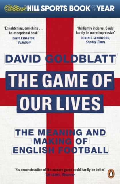 The Game of Our Lives : The Meaning and Making of English Football, Paperback / softback Book