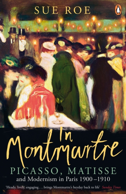 In Montmartre : Picasso, Matisse and Modernism in Paris, 1900-1910, Paperback / softback Book
