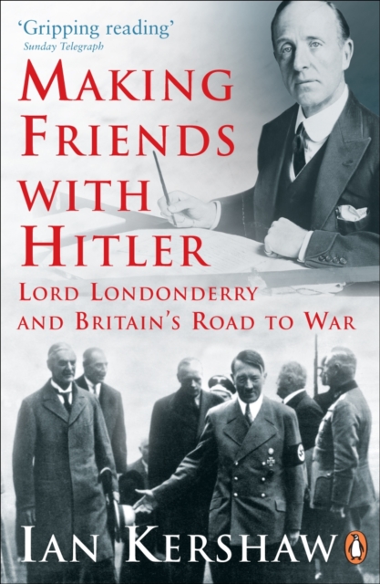 Making Friends with Hitler : Lord Londonderry and Britain's Road to War, EPUB eBook
