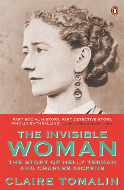 The Invisible Woman : The Story of Nelly Ternan and Charles Dickens, Paperback / softback Book