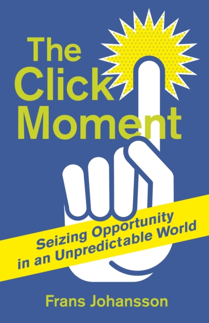 The Click Moment : Seizing Opportunity in an Unpredictable World, EPUB eBook