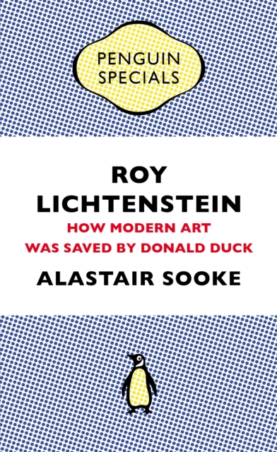 Roy Lichtenstein : How Modern Art Was Saved by Donald Duck, EPUB eBook