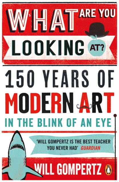 What Are You Looking At? : 150 Years of Modern Art in the Blink of an Eye, Paperback / softback Book