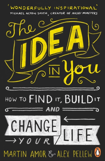 The Idea in You : How to Find It, Build It, and Change Your Life, Paperback / softback Book