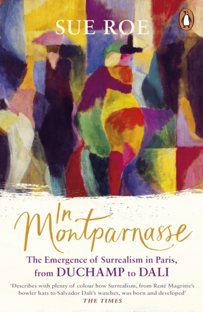 In Montparnasse : The Emergence of Surrealism in Paris, from Duchamp to Dali, Paperback / softback Book