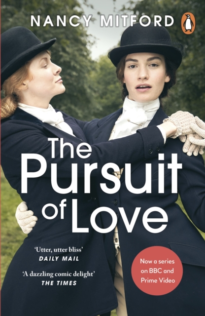 The Pursuit of Love : Now a major series on BBC and Prime Video directed by Emily Mortimer and starring Lily James and Andrew Scott, EPUB eBook