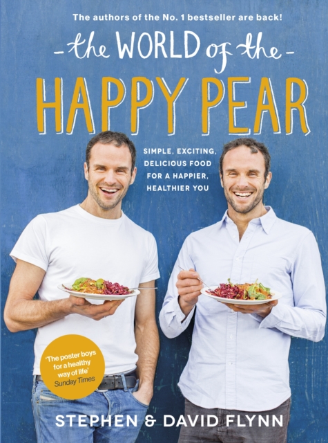 The World of the Happy Pear : Over 100 Simple, Tasty Plant-based Recipes for a Happier, Healthier You, EPUB eBook