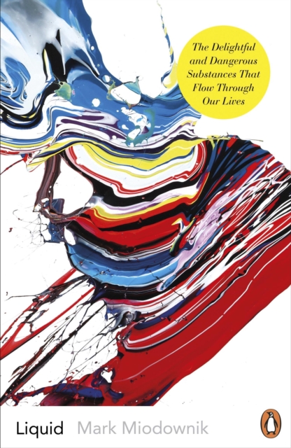 Liquid : The Delightful and Dangerous Substances That Flow Through Our Lives, Paperback / softback Book