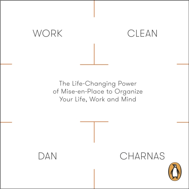 Work Clean : The Life-Changing Power of Mise-En-Place to Organize Your Life, Work and Mind, eAudiobook MP3 eaudioBook