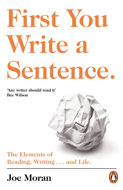 First You Write a Sentence. : The Elements of Reading, Writing … and Life., Paperback / softback Book