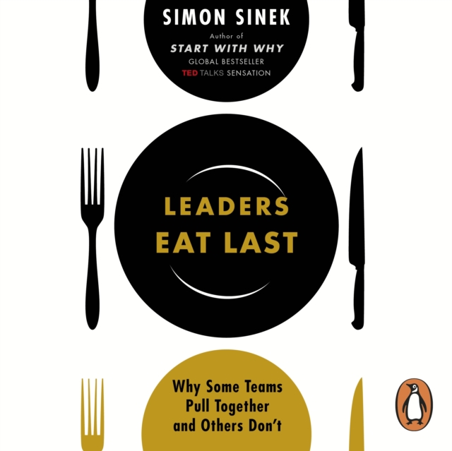 Leaders Eat Last : Why Some Teams Pull Together and Others Don't, eAudiobook MP3 eaudioBook