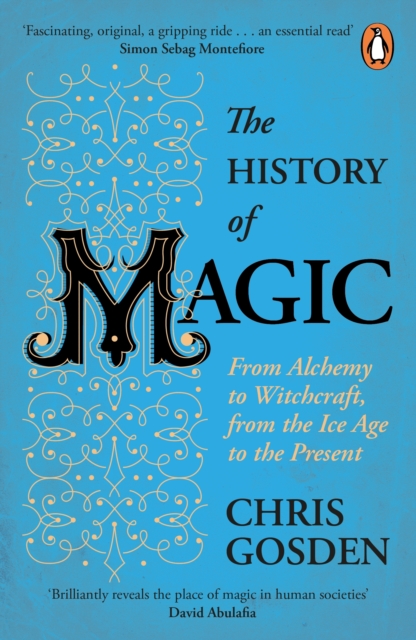 The History of Magic : From Alchemy to Witchcraft, from the Ice Age to the Present, Paperback / softback Book