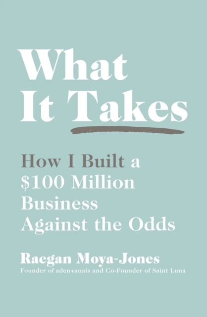 What It Takes : How I Built a $100 Million Business Against the Odds, EPUB eBook