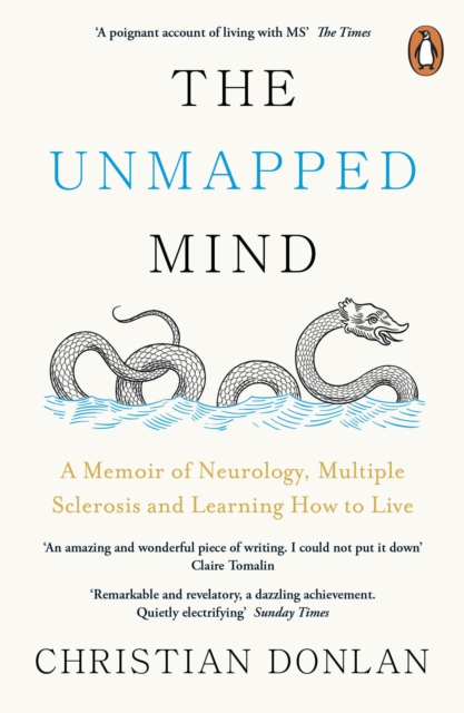 The Unmapped Mind : A Memoir of Neurology, Multiple Sclerosis and Learning How to Live, EPUB eBook