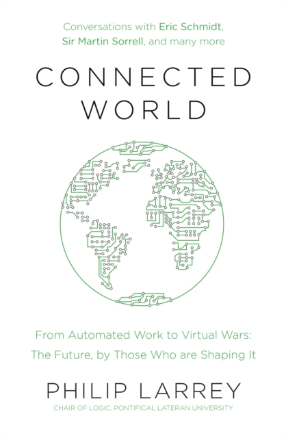 Connected World : From Automated Work to Virtual Wars: The Future, By Those Who Are Shaping It, EPUB eBook