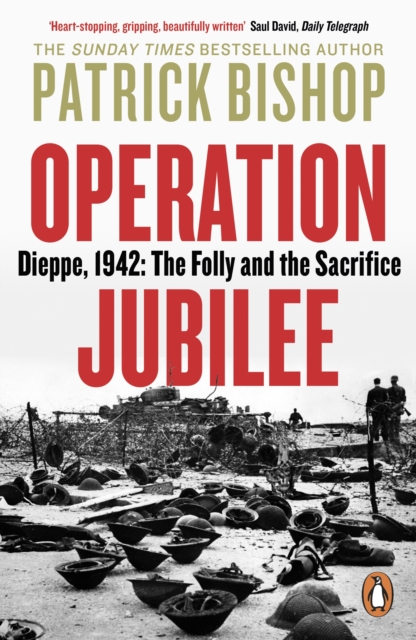 Operation Jubilee : Dieppe, 1942: The Folly and the Sacrifice, Paperback / softback Book