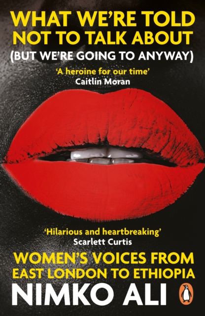 What We’re Told Not to Talk About (But We’re Going to Anyway) : Women’s Voices from East London to Ethiopia, Paperback / softback Book