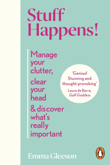 Stuff Happens! : Manage your clutter, clear your head & discover what's really important, EPUB eBook