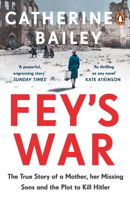 Fey's War : The True Story of a Mother, her Missing Sons and the Plot to Kill Hitler, Paperback / softback Book