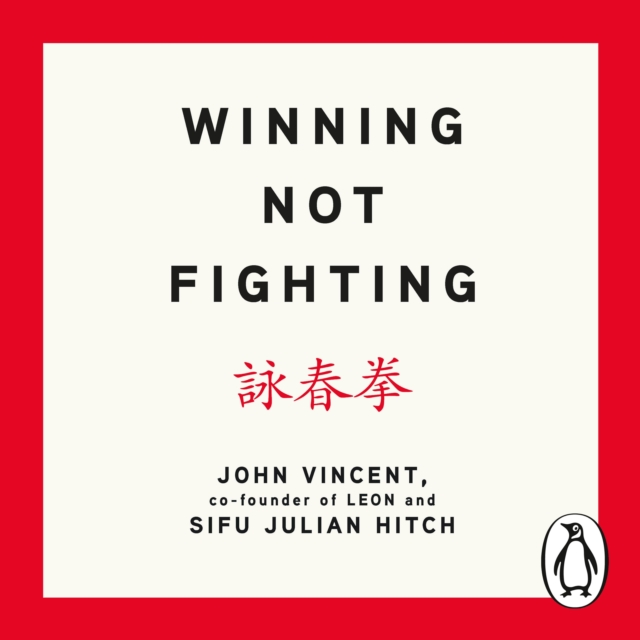 Winning Not Fighting : Why you need to rethink success and how you achieve it with the Ancient Art of Wing Tsun, eAudiobook MP3 eaudioBook