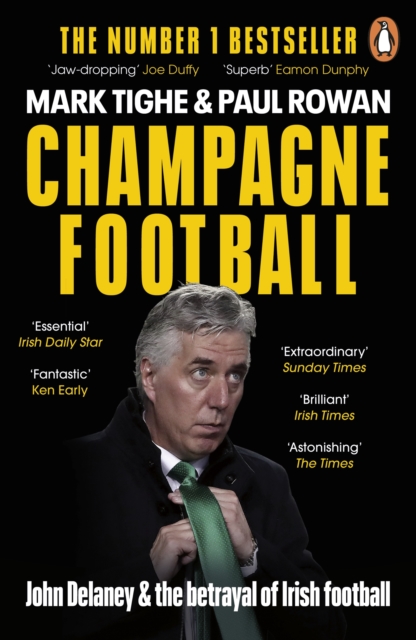Champagne Football : John Delaney and the Betrayal of Irish Football: The Inside Story, Paperback / softback Book