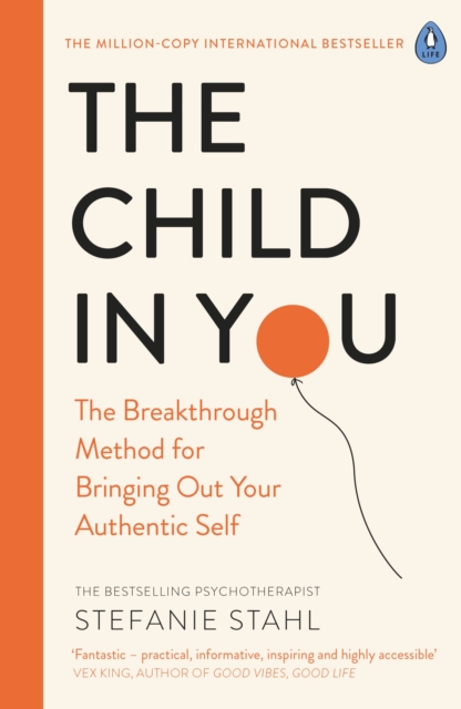 The Child In You : The Breakthrough Method for Bringing Out Your Authentic Self, EPUB eBook