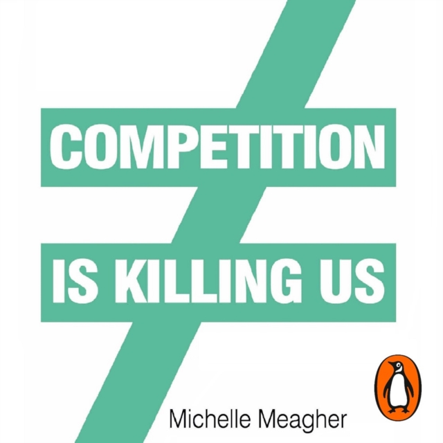 Competition is Killing Us : How Big Business is Harming Our Society and Planet - and What To Do About It, eAudiobook MP3 eaudioBook