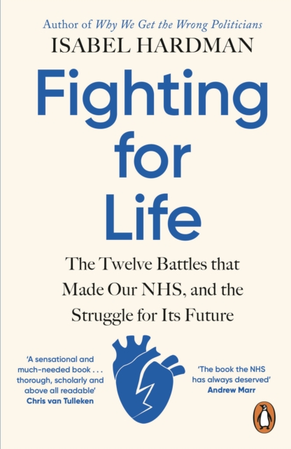 Fighting for Life : The Twelve Battles that Made Our NHS, and the Struggle for Its Future, Paperback / softback Book
