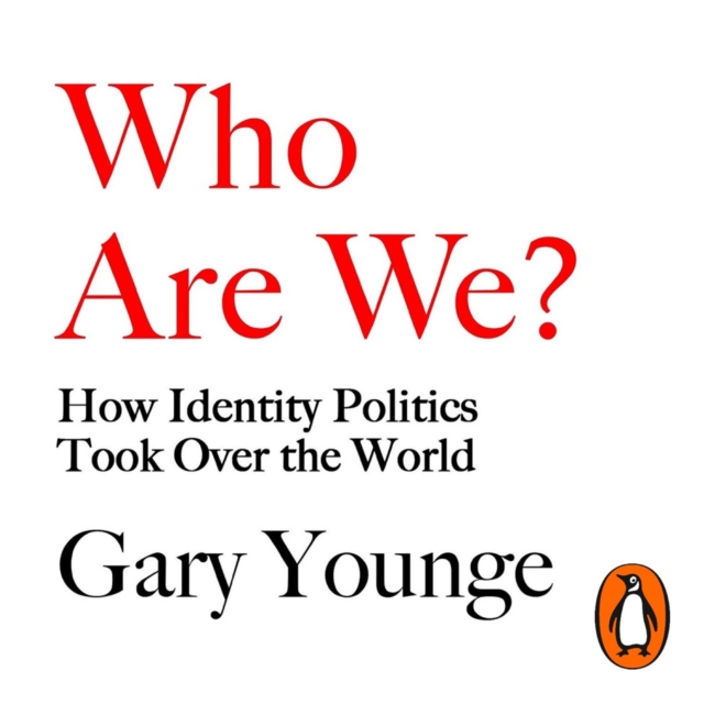 Who Are We? : How Identity Politics Took Over the World, eAudiobook MP3 eaudioBook