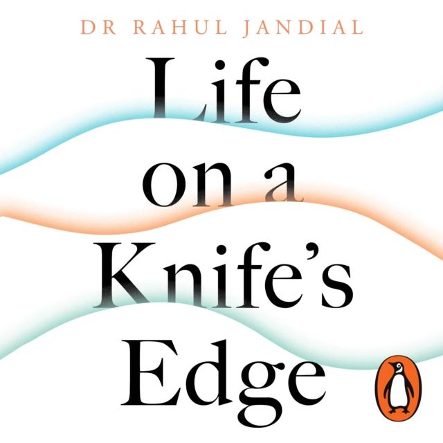 Life on a Knife s Edge : A Brain Surgeon s Reflections on Life, Loss and Survival, eAudiobook MP3 eaudioBook