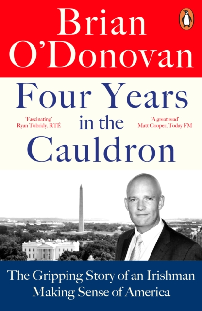 Four Years in the Cauldron : The Gripping Story of an Irishman Making Sense of America, Paperback / softback Book