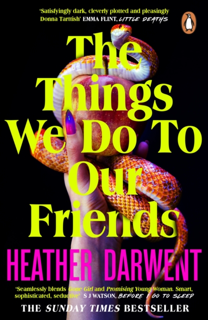 The Things We Do To Our Friends : A Sunday Times bestselling deliciously dark, intoxicating, compulsive tale of feminist revenge, toxic friendships, and deadly secrets, Paperback / softback Book