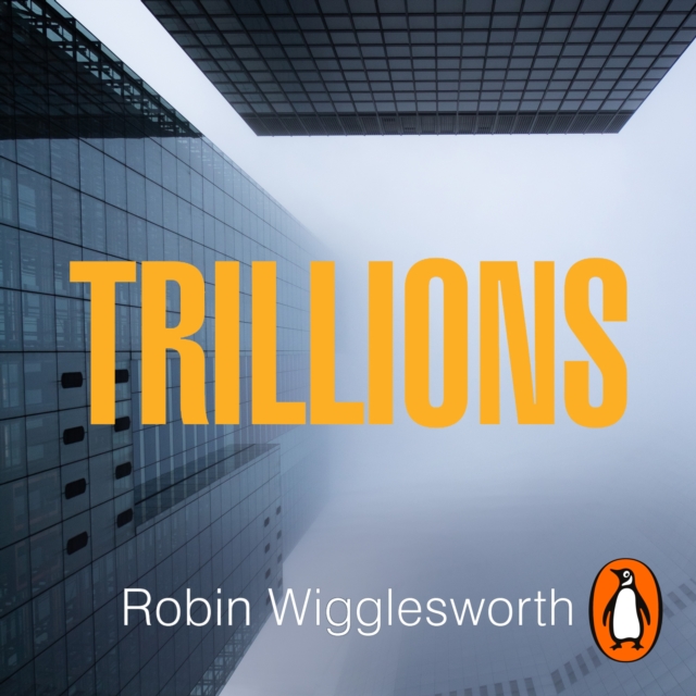 Trillions : How a Band of Wall Street Renegades Invented the Index Fund and Changed Finance Forever, eAudiobook MP3 eaudioBook