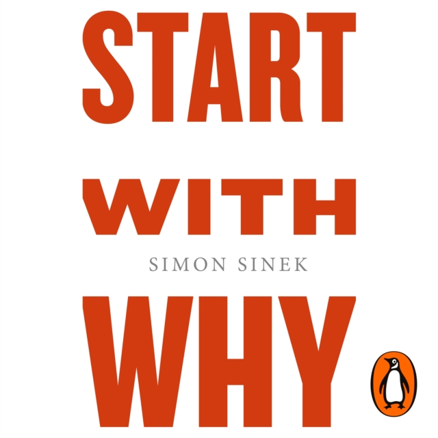 Start With Why : The Inspiring Million-Copy Bestseller That Will Help You Find Your Purpose, eAudiobook MP3 eaudioBook