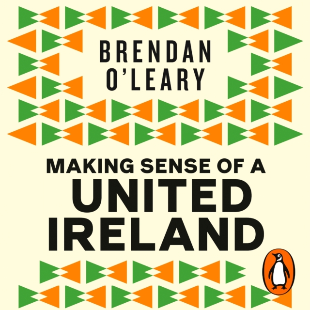 Making Sense of a United Ireland : Should it happen? How might it happen?, eAudiobook MP3 eaudioBook