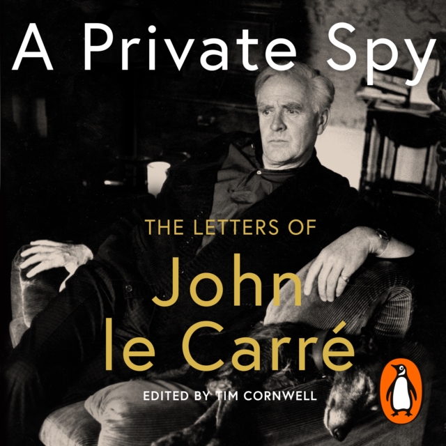 A Private Spy : The Letters of John le Carre 1945-2020, eAudiobook MP3 eaudioBook
