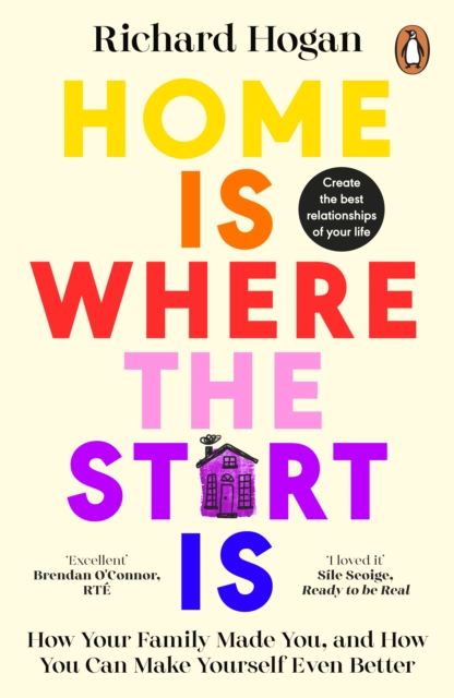 Home is Where the Start Is : How Your Family Made You, and How You Can Make Yourself Even Better, Paperback / softback Book