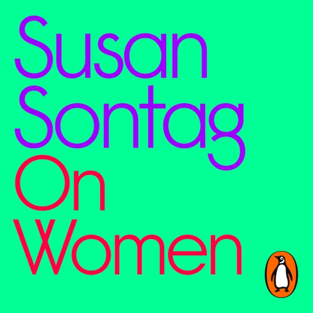 On Women : A new collection of feminist essays from the influential writer, activist and critic, Susan Sontag, eAudiobook MP3 eaudioBook