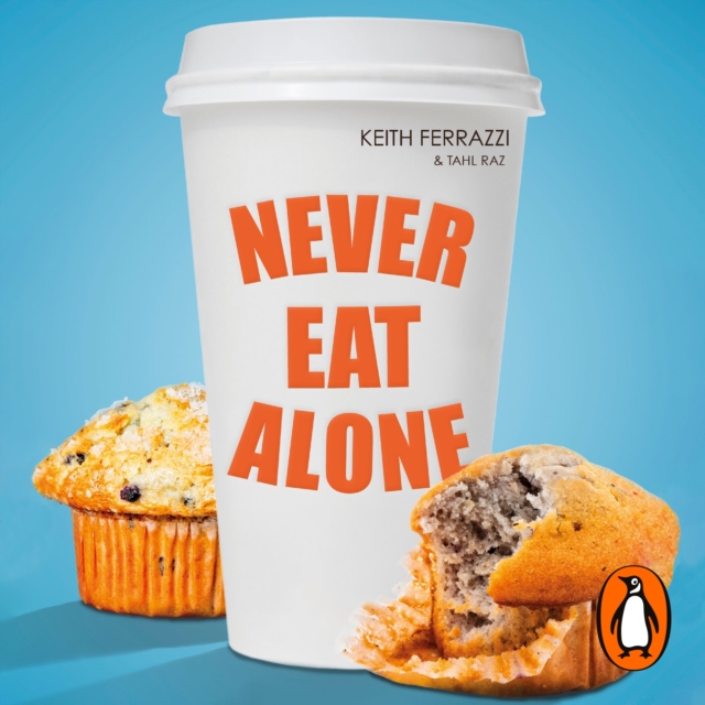 Never Eat Alone : And Other Secrets to Success, One Relationship at a Time, eAudiobook MP3 eaudioBook