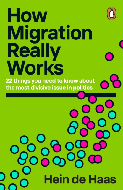 How Migration Really Works : A Factful Guide to the Most Divisive Issue in Politics, EPUB eBook