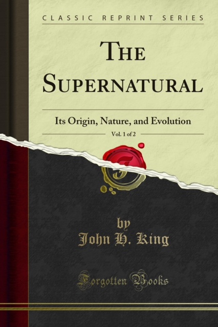 The Supernatural : Its Origin, Nature, and Evolution, PDF eBook
