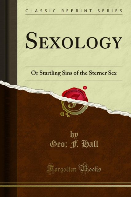 Sexology : Or Startling Sins of the Sterner Sex, PDF eBook