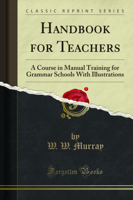 Handbook for Teachers : A Course in Manual Training for Grammar Schools With Illustrations, PDF eBook