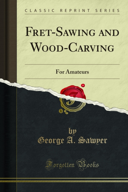 Fret-Sawing and Wood-Carving : For Amateurs, PDF eBook