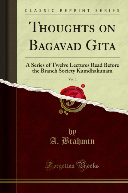 Thoughts on Bagavad Gita : A Series of Twelve Lectures Read Before the Branch Society Kumdhakunam, PDF eBook